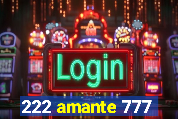 222 amante 777